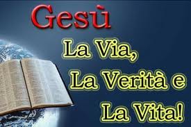 Gesù è la Via la Verità e la Vita